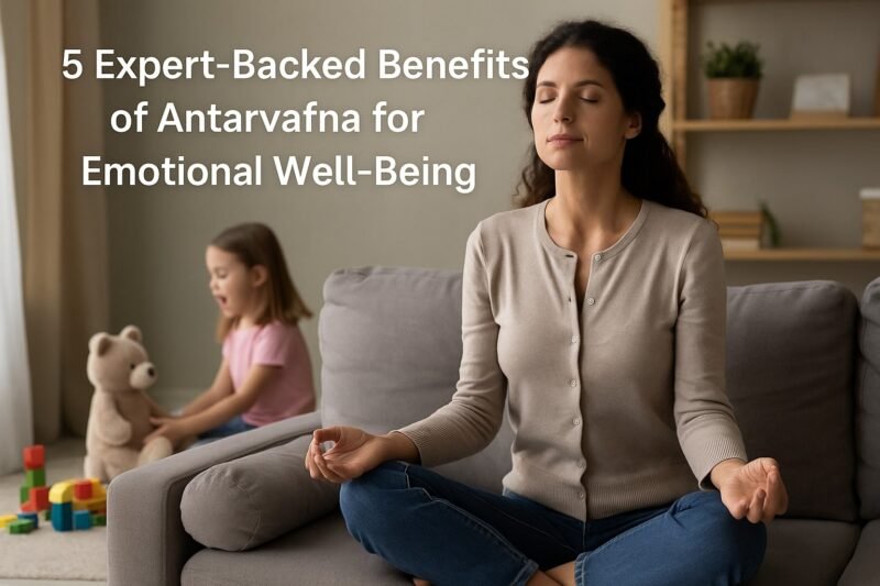 5 Expert-Backed Benefits Of Antarvafna For Emotional Well-being