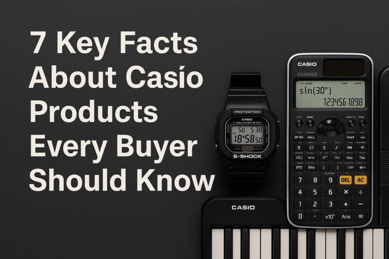 7 Key Facts About Casîo Products Every Buyer Should Know