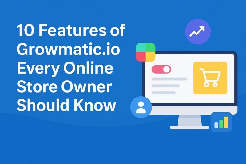 10 Features Of Growmatic.io Every Online Store Owner Should Know