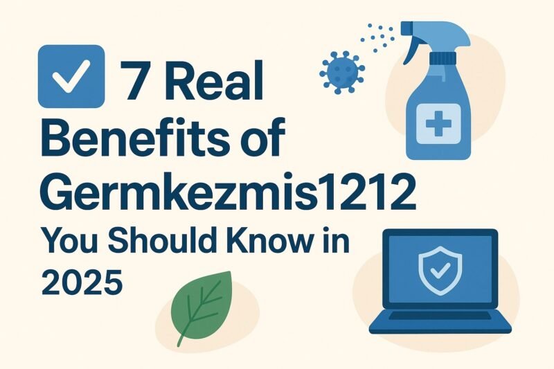 7 Real Benefits Of Germkezmis1212 You Should Know In 2025