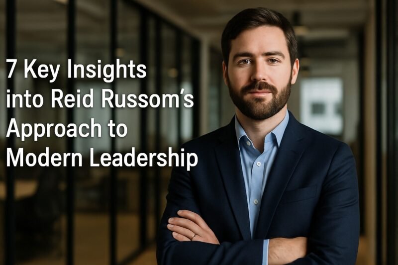 7 Key Insights Into Reid Russom’s Approach To Modern Leadership